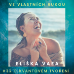 Obrázek epizody #33 Eliška Vaea o kvantovém tvoření, životě na Bali a počůrávání se
