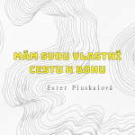 Obrázek epizody MÁM SVOU VLASTNÍ CESTU K BOHU - Ester Pluskalová