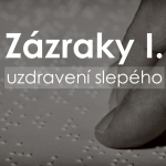 Obrázek epizody 25|02|23| František Brückner | Zázraky I. - uzdravení slepého