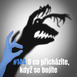 Obrázek epizody 144: O co přicházíte, když se bojíte