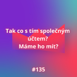 Obrázek epizody #135 Tak co s tím společným účtem? Máme ho mít?