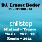 Obrázek epizody DJ. Ernest Bodor - FL Chillstep Minimal Trance Mix 10 Remix 2021