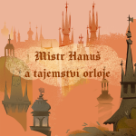 Obrázek epizody Stověžatá vypráví: Mistr Hanuš a tajemství orloje