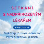 Obrázek epizody Epizoda 13 Překážky zázraků uzdravení - První překážkou je hřích