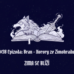Obrázek epizody #38 Epizoda: Bran – Horory ze Zimohradu | Zima se blíží