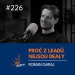 Obrázek epizody 226 | Roman Garaj | Proč z leadů nejsou dealy