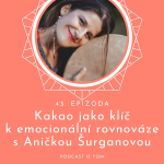 Obrázek epizody 43 / Kakao jako klíč k emocionální rovnováze s Aničkou Šurganovou