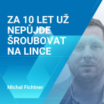 Obrázek epizody Michal Fichtner: Za 10 let už nepůjde šroubovat na lince 1/2