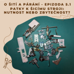 Obrázek epizody Epizoda 5.1 - Patky k šicímu stroji: Nutnost nebo zbytečnost?