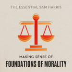 Obrázek epizody Making Sense of Foundations of Morality | Episode 3 of The Essential Sam Harris
