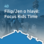 Obrázek epizody #40: Filip/Jen o hlavě: Focus Kids Time