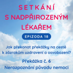 Obrázek epizody Epizoda 18 Překážka zázraků č. 6 - Nerozpoznání původu nemoci