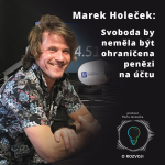 Obrázek epizody 7: Marek Holeček: Svoboda by neměla být ohraničena penězi na účtu