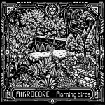 Obrázek epizody MIKROCORE - Morning birds