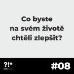 Obrázek epizody #08: Co byste na svém životě chtěli zlepšit?