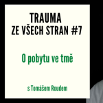 Obrázek epizody Trauma ze všech stran #7 - O pobytu ve tmě s Tomášem Roudem