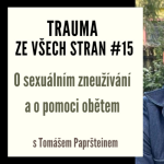 Obrázek epizody Trauma ze všech stran #15 - O sexuálním zneužívání a pomoci obětem s Tomášem Papršteinem