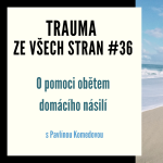 Obrázek epizody Trauma ze všech stran #36 - O pomoci obětem domácího násilí s Pavlínou Komedovou