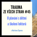 Obrázek epizody Trauma ze všech stran #45 - O plavání s dětmi a školení lektorů s Martinou Šípovou