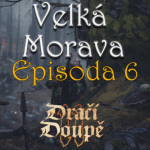 Obrázek epizody Velká Morava (Dračí Doupě 2): Episoda 6