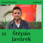 Obrázek epizody #12 Štěpán Javůrek: Náš kraj je stejný jako lidi, kteří tu žijí. Každý z nás má šanci věci zlepšovat