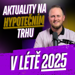 Obrázek epizody 286: Aktuality na hypotečním trhu v létě 2025