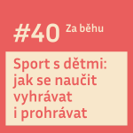 Obrázek epizody #40 Sport s dětmi: jak se naučit vyhrávat i prohrávat