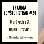 Obrázek epizody Trauma ze všech stran #20 - O právech dětí nejen při rozvodu s Michaelou Dobrovičovou