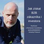 Obrázek epizody #13 Jak získat B2B zákazníka i investora – Roman Komárek