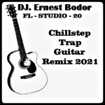 Obrázek epizody DJ. Ernest Bodor - FL Chillstep Trap Guitar Remix 2021