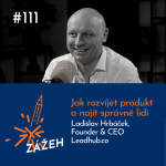 Obrázek epizody 111: Ladislav Hrbáček | Jak rozvíjet produkt a najít správné lidi