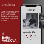 Obrázek epizody #14 Bára Vaňková -„A tím sebepoškozováním jsem se tak jako trestala, že prostě za to všechno můžu já a zasloužím si nějaký trest“.