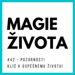 Obrázek epizody #42 - POZORNOST - KLÍČ K ÚSPĚŠNÉMU A CÍLEVĚDOMÉMU ŽIVOTU! Tvořte si vlastní REALITU!