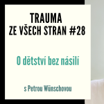 Obrázek epizody Trauma ze všech stran #28 - O dětství bez násilí s Petrou Wünschovou