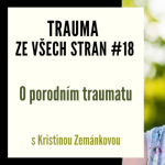 Obrázek epizody Trauma ze všech stran #18 - O porodním traumatu s Kristinou Zemánkovou