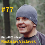 Obrázek epizody #77 - Pět pilířů zdraví - Rostislav Václavek