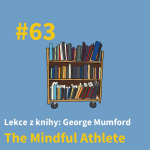 Obrázek epizody #63 - Nebojuj s vlastní hlavou - Lekce z “The Mindful Athlete”