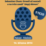 Obrázek epizody Chum Sebastian: Orwell už nestačí a na trůn usedl "slepý démon" (Pátečníci, PEN Klub. 14. března 2014)