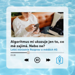 Obrázek epizody Letní speciál #3: Algoritmus mi ukazuje jen to, co mě zajímá. Nebo ne?