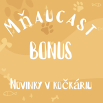 Obrázek epizody BONUS MŇAUCAST - NOVINKY V KOČKÁRIU