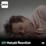 Obrázek epizody SNACK 231 Matyas Reznicek
