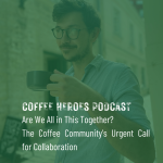 Obrázek epizody Are We All in This Together? The Coffee Community's Urgent Call for Collaboration