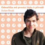 Obrázek epizody Dušan Řezáč: Odmalička mě provází láska k přírodě