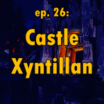 Obrázek epizody Ep. 26: Castle Xyntillan