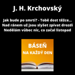 Obrázek epizody J. H. Krchovský - Jak bude po smrti? - Tobě dost těžce... + Nad ránem už jsou slyšet zpívat drozdi + Nedělám vůbec nic, co začal listopad