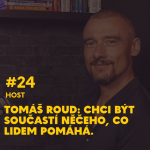 Obrázek epizody #24 Tomáš Roud: Chci být součástí něčeho, co lidem pomáhá.