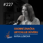 Obrázek epizody 227 | Katka Lusková | Jak osobní značka urychluje důvěru v B2B