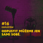 Obrázek epizody #16. Odpuštění: Odpustit můžeme jen sami sobě.