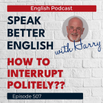 Obrázek epizody Speak Better English with Harry | Episode 507