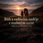 Obrázek epizody 10 Bůh a Daniel / Bůh a radostná naděje uprostřed roztříštěného světa (Daniel 9-12; Efeským 1,1-10) 28.12.2025